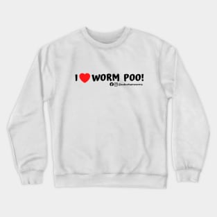 I ♥️ Worm Poo! Crewneck Sweatshirt